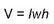 V equals l w h
