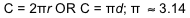 C = 2 pi r OR C = pi d; pi equals approximately 3 point 1 4