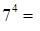 Seven to the fourth power equals