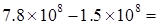 Seven point eight times ten to the eight power minus 1.5 times ten to the eight power equals