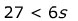Twenty seven is less than six S