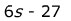 Six S minus twenty seven