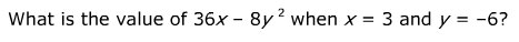 What is the value of Thirty six X minus eight Y squared when X equals three and Y equals negative six?