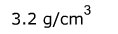 Three point two grams per cubic centimeters