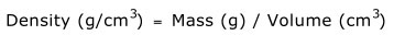 Density, or gram per cubic centimeter is equal to Mass divided by Volume or in other words, grams divided by cubic centimeters.